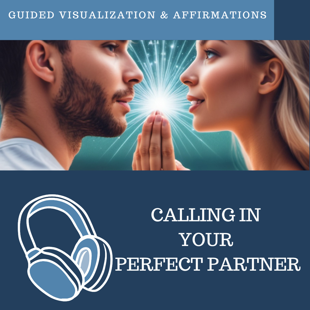 Calling in Your Perfect Partner - Guided Visualization and Affirmations
