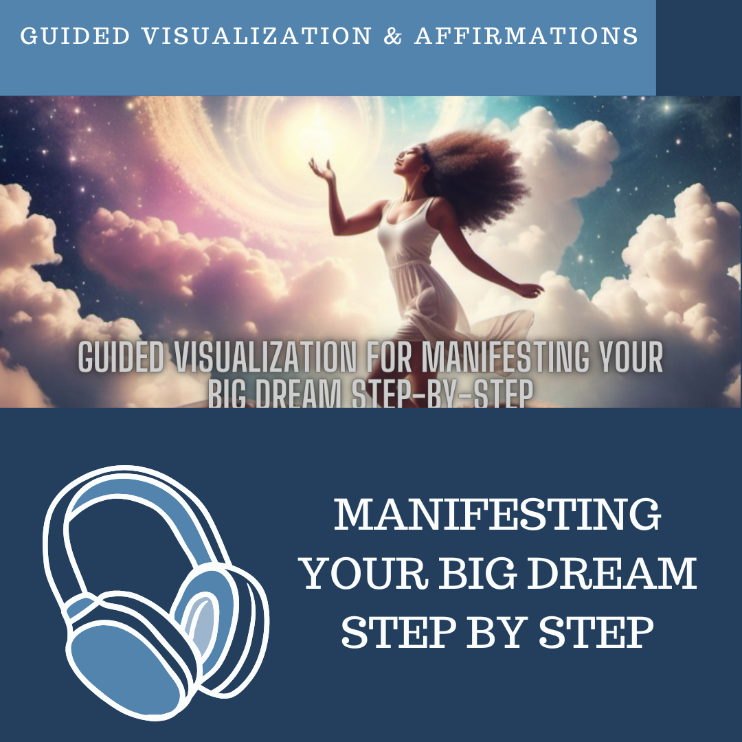 Manifesting Your Big Dream Step by Step - Guided Visualization and Affirmations