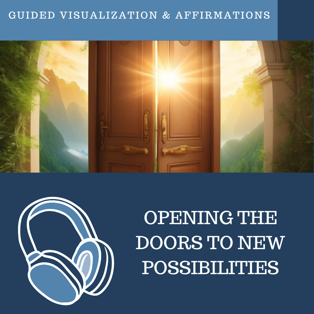 Opening Doors to New Possibilities - Guided Visualization and Affirmations
