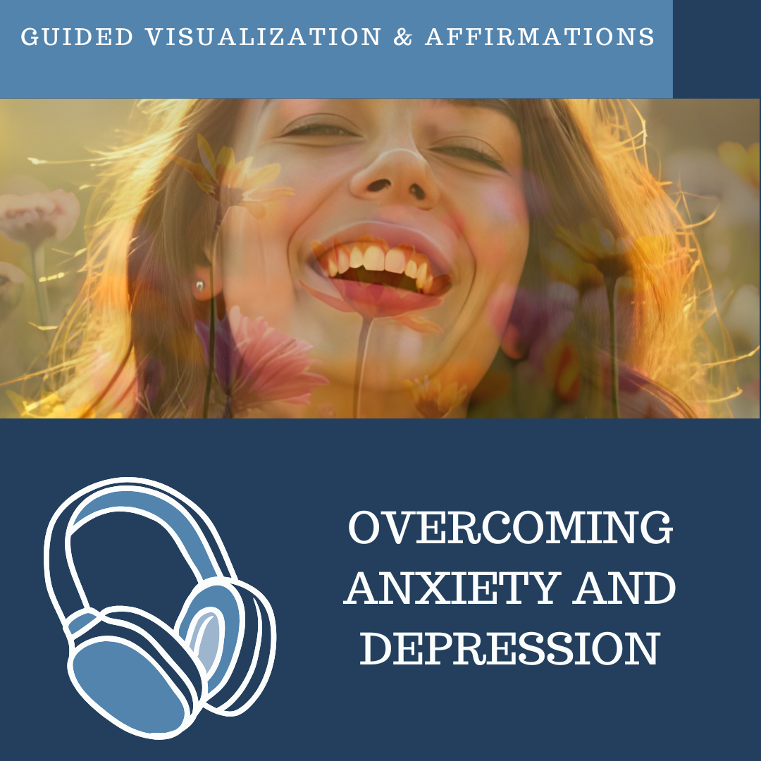 Overcoming Anxiety and Depression - Guided Visualization and Affirmations