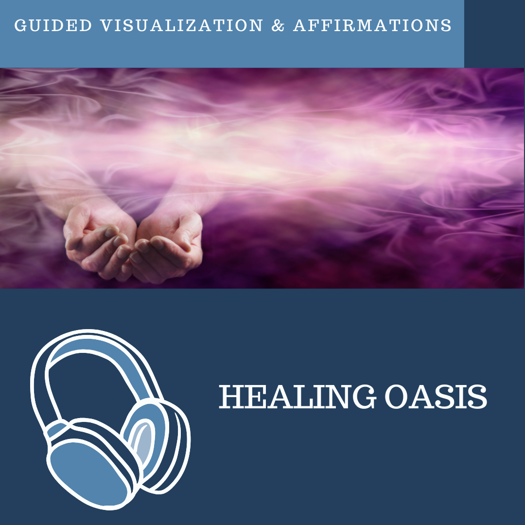 Experience a Healing Oasis - Guided Visualization and Affirmations