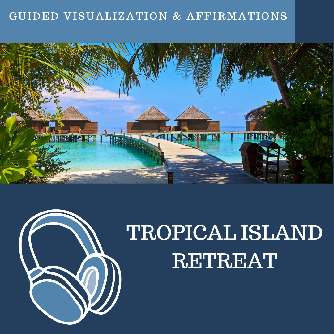 Tropical Island Retreat - Guided Visualization and Affirmations
