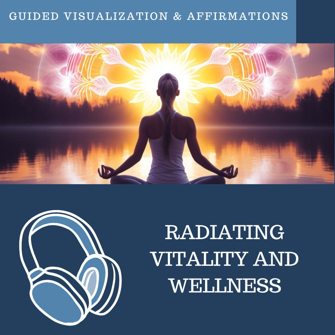 Radiating Vitality and Wellness - Guided Visualization and Affirmations