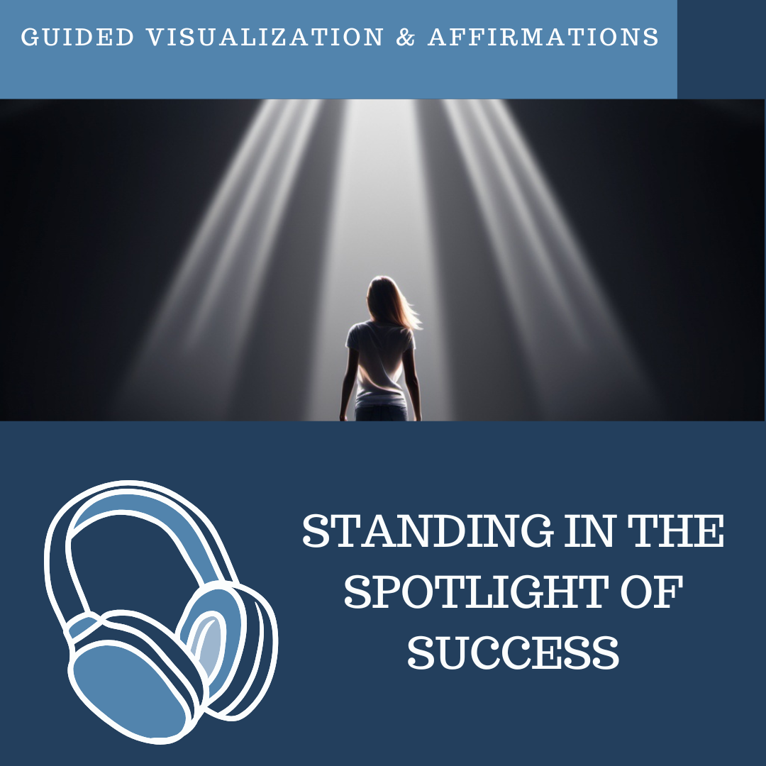 Standing in the Spotlight of Success - Guided Visualization and Affirmations