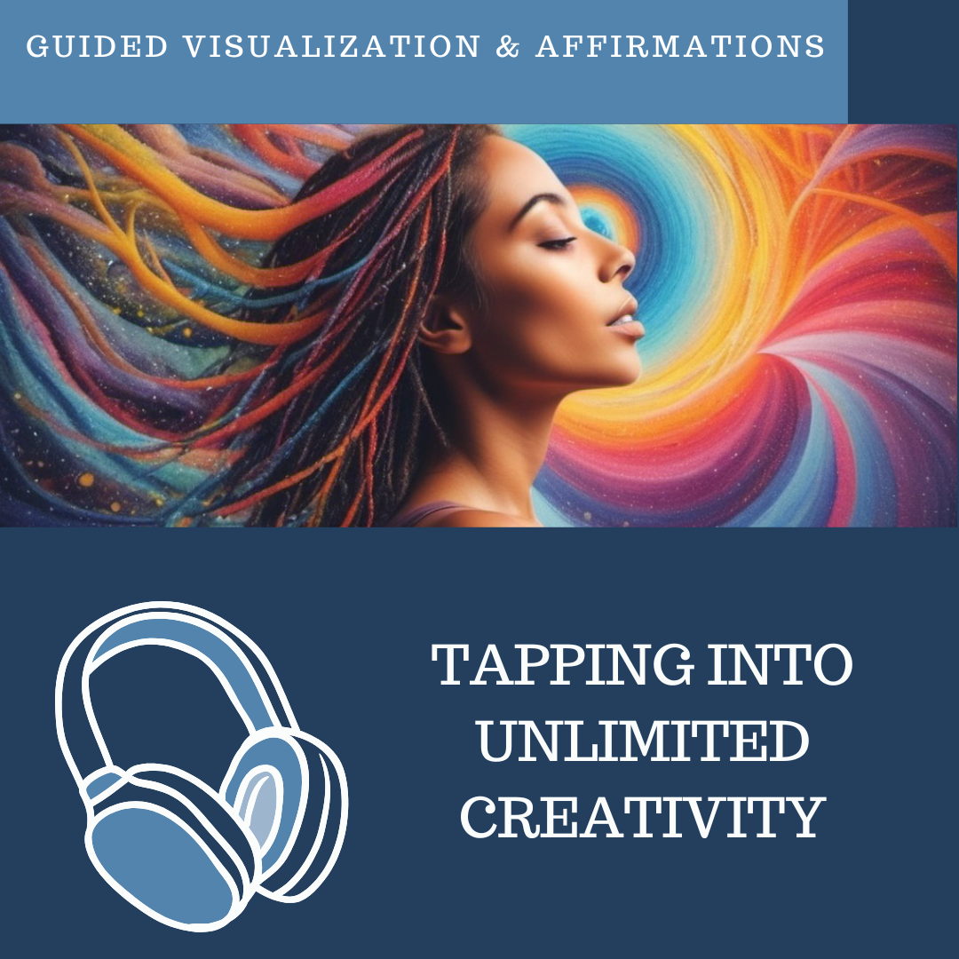 Tapping Into Unlimited Creativity - Guided Visualization and Affirmations