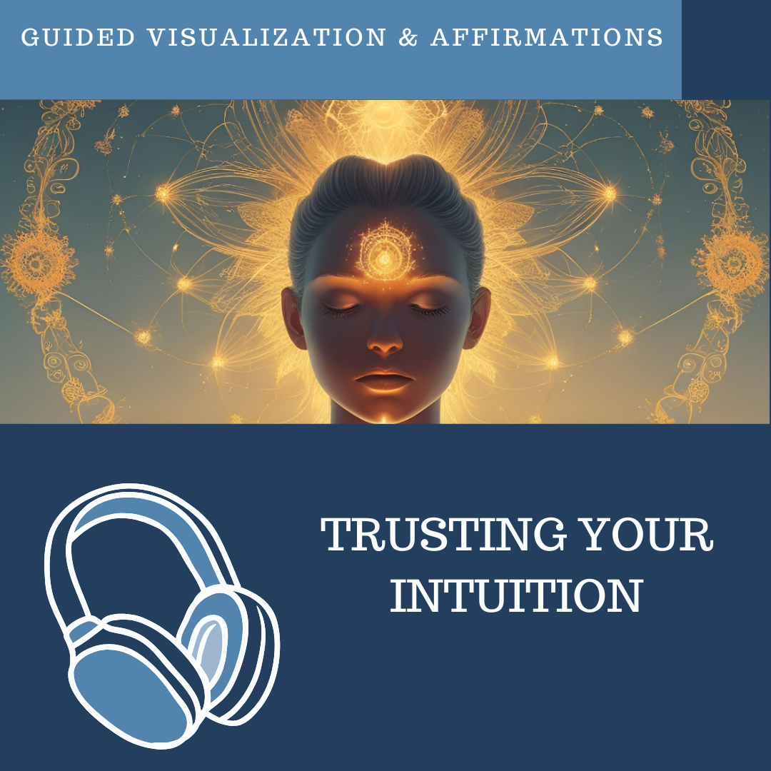 Trusting Your Intuition - Guided Visualization and Affirmations