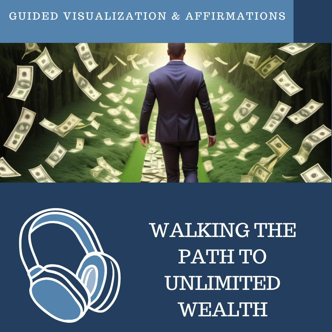 Walking the Path to Unlimited Wealth - Guided Visualization and Affirmations