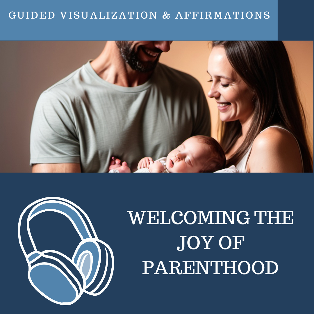 Welcoming the Joy of Parenthood - Guided Visualization and Affirmations