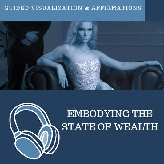 Embodying the State of Wealth - Guided Visualization and Affirmations