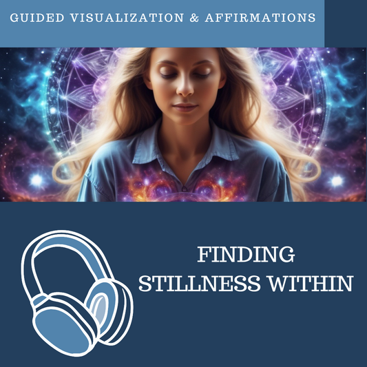 Finding Stillness Within - Guided Visualization and Affirmations