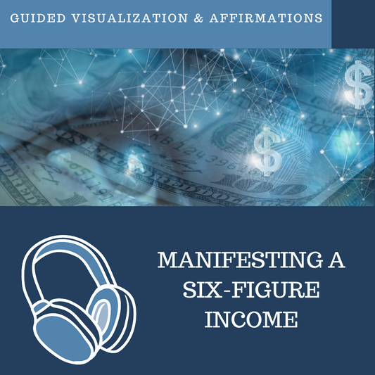 Manifesting a Six-Figure Income - Guided Visualization and Affirmations