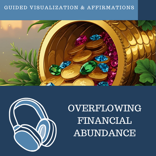 Overflowing Financial Abundance - Guided Visualization and Affirmations