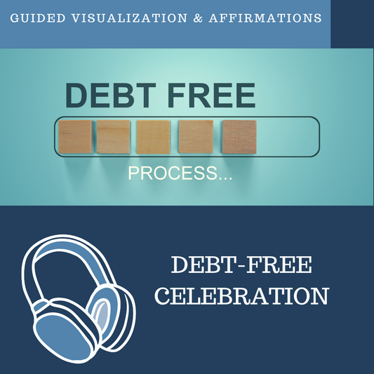 Celebrating Being Debt-Free - Guided Visualization and Affirmations