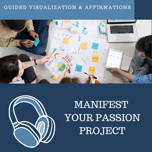 Manifest Your Passion Project - Guided Visualization and Affirmations