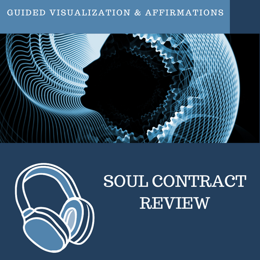 Soul Contract Review - Guided Visualization and Affirmations