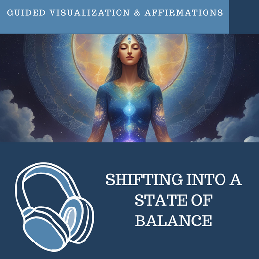 Shifting Into a State of Balance - Guided Visualization and Affirmations